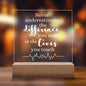 HEALTHCARE GIFT LED LIGHT UP PLAQUE - NEVER UNDERESTIMATE THE DIFFERENCE YOU MAKE OR THE LIVES YOU TOUCH