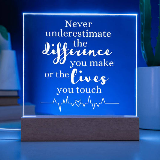 HEALTHCARE GIFT LED LIGHT UP PLAQUE - NEVER UNDERESTIMATE THE DIFFERENCE YOU MAKE OR THE LIVES YOU TOUCH