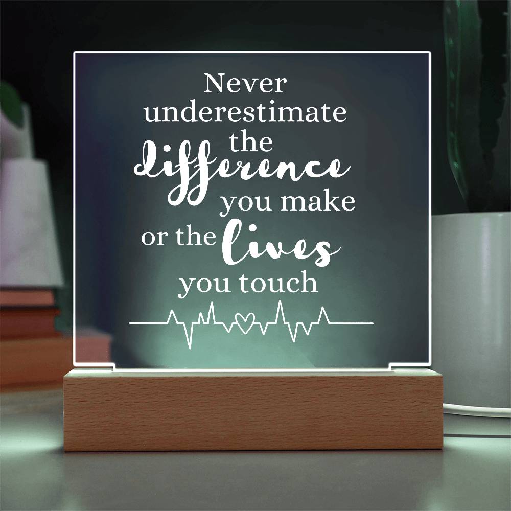HEALTHCARE GIFT LED LIGHT UP PLAQUE - NEVER UNDERESTIMATE THE DIFFERENCE YOU MAKE OR THE LIVES YOU TOUCH