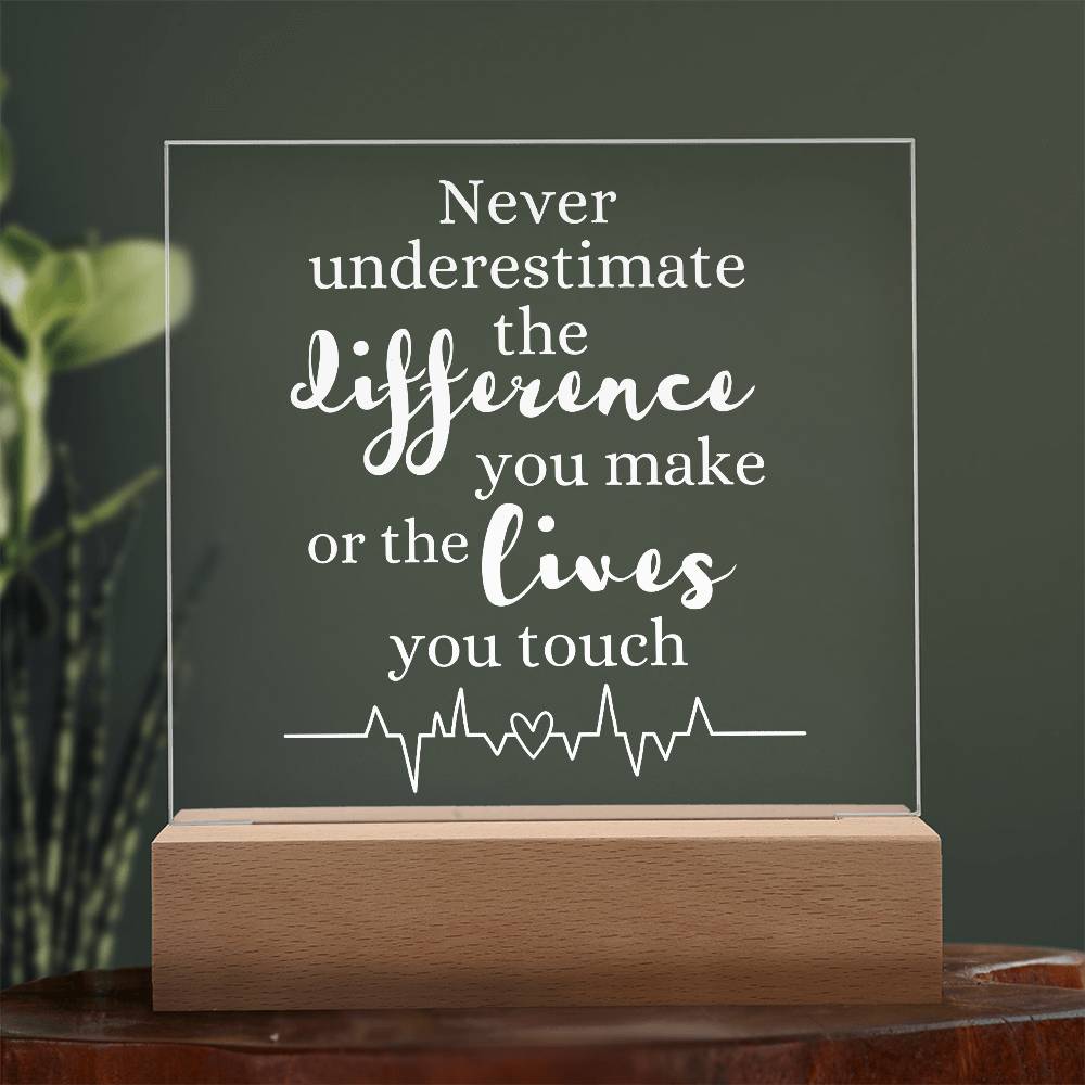 HEALTHCARE GIFT LED LIGHT UP PLAQUE - NEVER UNDERESTIMATE THE DIFFERENCE YOU MAKE OR THE LIVES YOU TOUCH