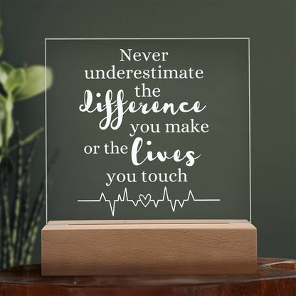 HEALTHCARE GIFT LED LIGHT UP PLAQUE - NEVER UNDERESTIMATE THE DIFFERENCE YOU MAKE OR THE LIVES YOU TOUCH