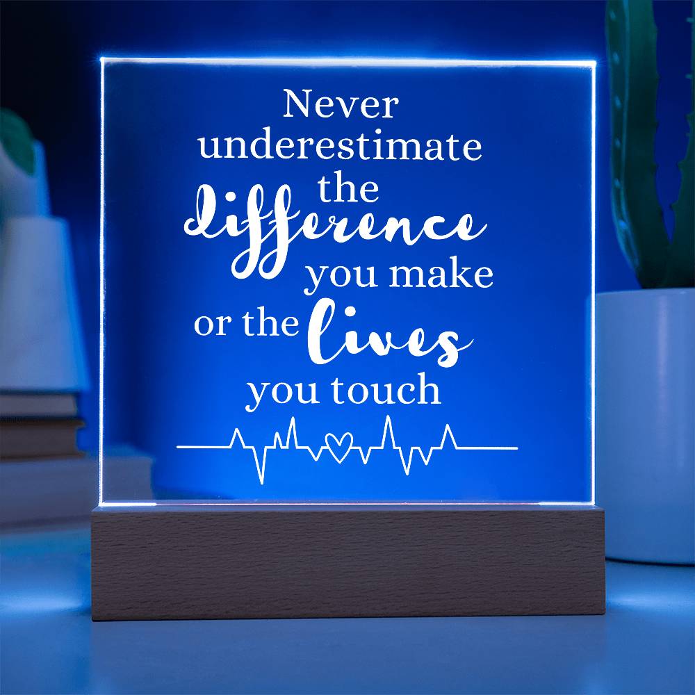 HEALTHCARE GIFT LED LIGHT UP PLAQUE - NEVER UNDERESTIMATE THE DIFFERENCE YOU MAKE OR THE LIVES YOU TOUCH